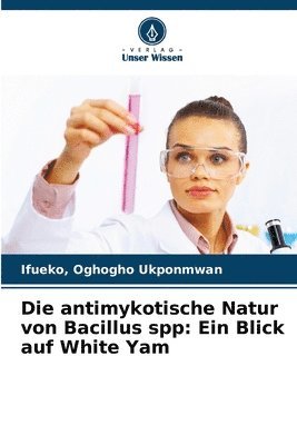 bokomslag Die antimykotische Natur von Bacillus spp: Ein Blick auf White Yam