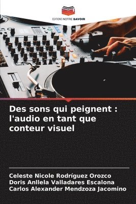 bokomslag Des sons qui peignent: l'audio en tant que conteur visuel