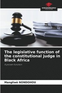 bokomslag The legislative function of the constitutional judge in Black Africa