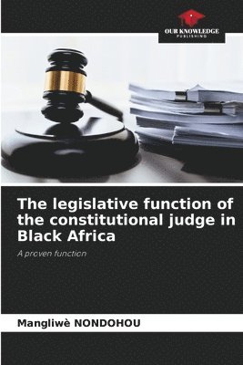 The legislative function of the constitutional judge in Black Africa 1