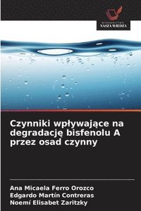 bokomslag Czynniki wplywaj&#261;ce na degradacj&#281; bisfenolu A przez osad czynny