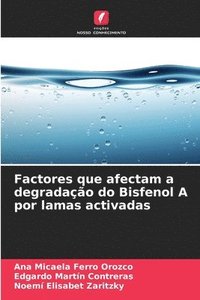 bokomslag Factores que afectam a degradao do Bisfenol A por lamas activadas