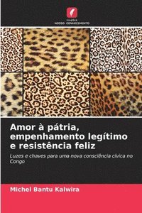 bokomslag Amor à pátria, empenhamento legítimo e resistência feliz