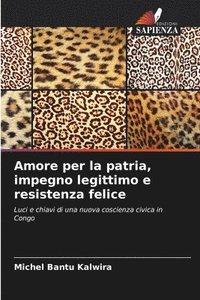 bokomslag Amore per la patria, impegno legittimo e resistenza felice