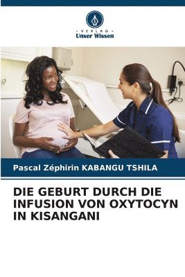 bokomslag Die Geburt Durch Die Infusion Von Oxytocyn in Kisangani