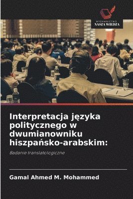 bokomslag Interpretacja j&#281;zyka politycznego w dwumianowniku hiszpa&#324;sko-arabskim