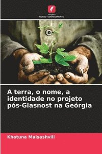 bokomslag A terra, o nome, a identidade no projeto ps-Glasnost na Gergia