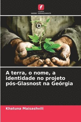 Khatuna Maisashvili - A terra, o nome, a identidade no projeto pós-Glasnost na Geórgia, Häftad