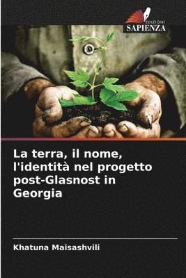 bokomslag La terra, il nome, l'identit nel progetto post-Glasnost in Georgia