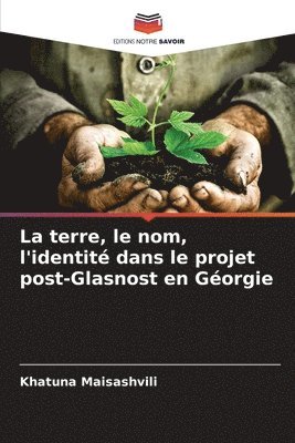 bokomslag terre, le nom, l'identité dans le projet post-Glasnost en Géorgie