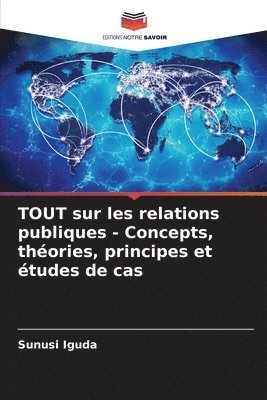 Sunusi Iguda - TOUT sur les relations publiques - Concepts, théories, principes et études de cas, Häftad