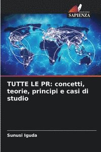 bokomslag Tutte Le PR: concetti, teorie, principi e casi di studio