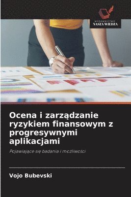 Vojo Bubevski - Ocena i zarządzanie ryzykiem finansowym z progresywnymi aplikacjami, Häftad