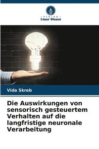 bokomslag Die Auswirkungen von sensorisch gesteuertem Verhalten auf die langfristige neuronale Verarbeitung