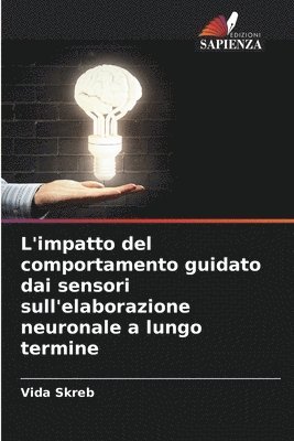 bokomslag L'impatto del comportamento guidato dai sensori sull'elaborazione neuronale a lungo termine