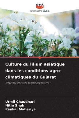 bokomslag Culture du lilium asiatique dans les conditions agro-climatiques du Gujarat