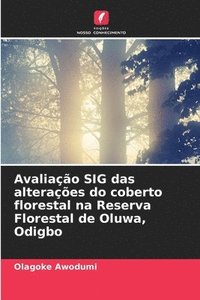 bokomslag Avaliao SIG das alteraes do coberto florestal na Reserva Florestal de Oluwa, Odigbo