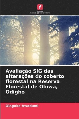 bokomslag Avaliação SIG das alterações do coberto florestal na Reserva Florestal de Oluwa, Odigbo