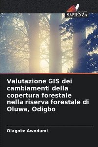 bokomslag Valutazione GIS dei cambiamenti della copertura forestale nella riserva forestale di Oluwa, Odigbo