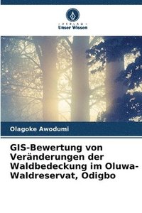 bokomslag GIS-Bewertung von Veränderungen der Waldbedeckung im Oluwa-Waldreservat, Odigbo