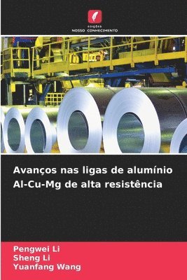 Pengwei Li, Sheng Li, Yuanfang Wang - Avanços nas ligas de alumínio Al-Cu-Mg de alta resistência, Häftad