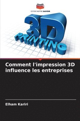 Elham Kariri - Comment l'impression 3D influence les entreprises, Häftad