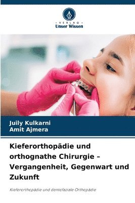 bokomslag Kieferorthopädie und orthognathe Chirurgie - Vergangenheit, Gegenwart und Zukunft