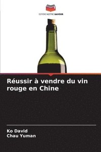 bokomslag Réussir à vendre du vin rouge en Chine