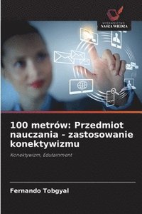 bokomslag 100 metrów: Przedmiot nauczania - zastosowanie konektywizmu