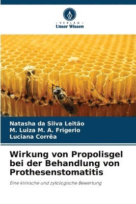 Natasha Da Silva Leitão, M Luiza M A Frigerio, Luciana Corrêa - Wirkung von Propolisgel bei der Behandlung von Prothesenstomatitis, Häftad