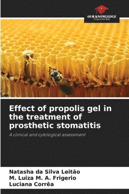 Natasha Da Silva Leitão, M Luiza M A Frigerio, Luciana Corrêa - Effect of propolis gel in the treatment of prosthetic stomatitis, Häftad