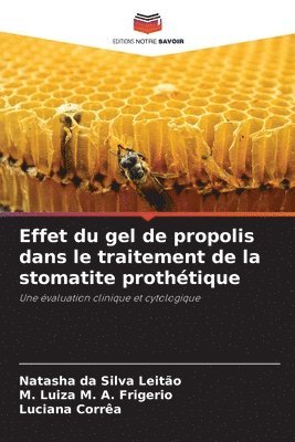 Natasha Da Silva Leitão, M Luiza M A Frigerio, Luciana Corrêa - Effet du gel de propolis dans le traitement de la stomatite prothétique, Häftad
