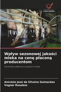 bokomslag Wplyw sezonowej jako&#347;ci mleka na cen&#281; placon&#261; producentom