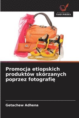 bokomslag Promocja etiopskich produktw skrzanych poprzez fotografi&#281;