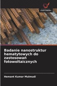 bokomslag Badanie nanostruktur hematytowych do zastosowa&#324; fotowoltaicznych