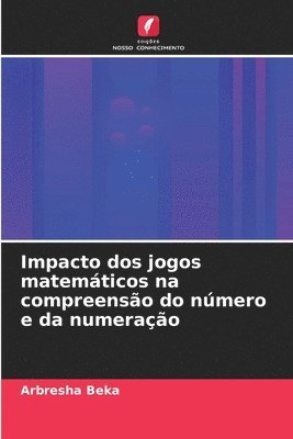 Arbresha Beka - Impacto dos jogos matemáticos na compreensão do número e da numeração, Häftad