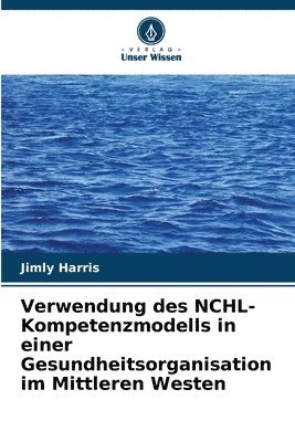 bokomslag Verwendung des NCHL-Kompetenzmodells in einer Gesundheitsorganisation im Mittleren Westen