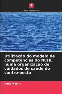 bokomslag Utilização do modelo de competências do NCHL numa organização de cuidados de saúde do centro-oeste