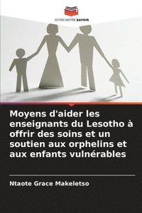 bokomslag Moyens d'aider les enseignants du Lesotho à offrir des soins et un soutien aux orphelins et aux enfants vulnérables