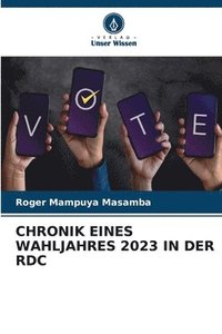 bokomslag Chronik Eines Wahljahres 2023 in Der Rdc