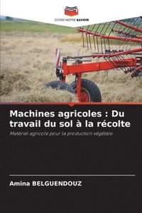 bokomslag Machines agricoles: Du travail du sol à la récolte