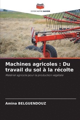 Machines agricoles: Du travail du sol à la récolte 1