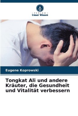 bokomslag Tongkat Ali und andere Kräuter, die Gesundheit und Vitalität verbessern