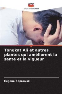 bokomslag Tongkat Ali et autres plantes qui améliorent la santé et la vigueur