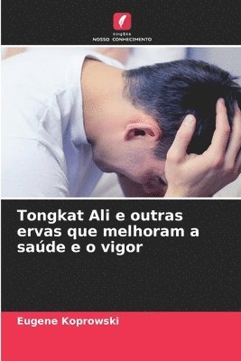 bokomslag Tongkat Ali e outras ervas que melhoram a saúde e o vigor