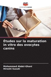 bokomslag Études sur la maturation in vitro des ovocytes canins