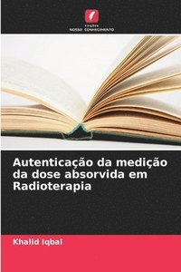 bokomslag Autenticação da medição da dose absorvida em Radioterapia