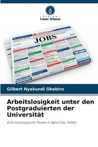 bokomslag Arbeitslosigkeit unter den Postgraduierten der Universität