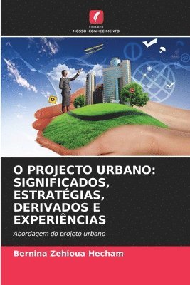 bokomslag O Projecto Urbano: Significados, Estratégias, Derivados E Experiências