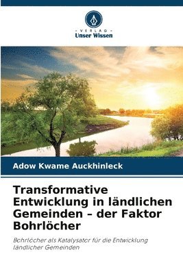 Transformative Entwicklung in ländlichen Gemeinden - der Faktor Bohrlöcher